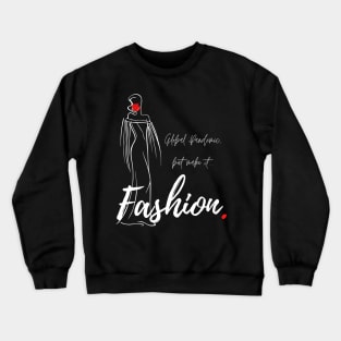 Global Pandemic, But Make It...Fashion. Crewneck Sweatshirt